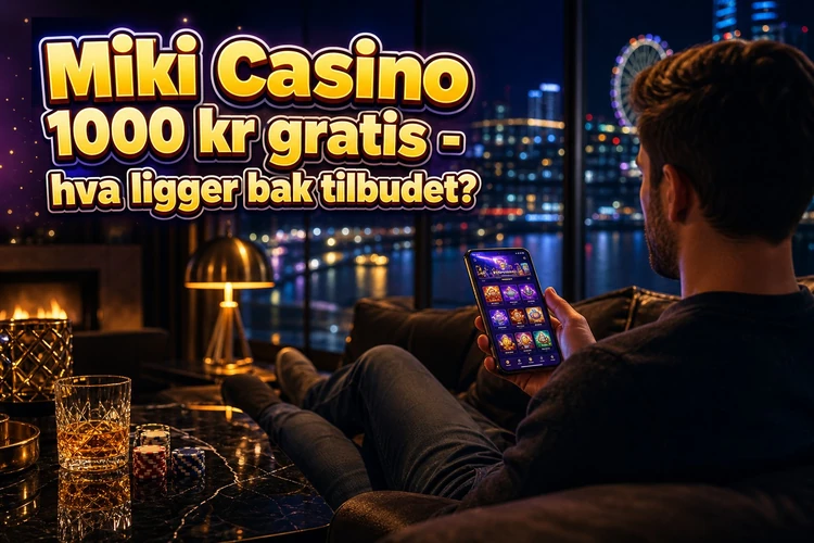 Miki Casino 1000 kr gratis - hva ligger bak tilbudet?
