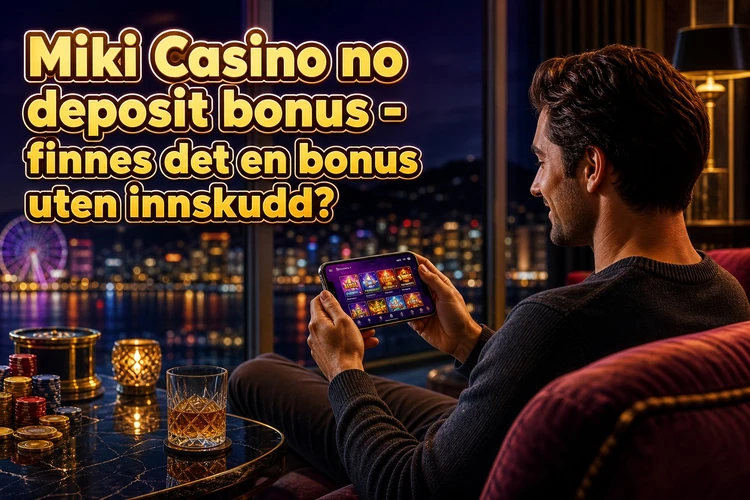 Miki Casino no deposit bonus - finnes det en bonus uten innskudd?